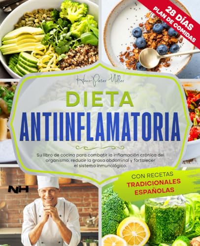 DIETA ANTIINFLAMATORIA: Su libro de cocina para combatir la inflamación crónica del organismo, reducir la grasa abdominal y fortalecer el sistema inmunológico. Con recetas tradicionales españolas