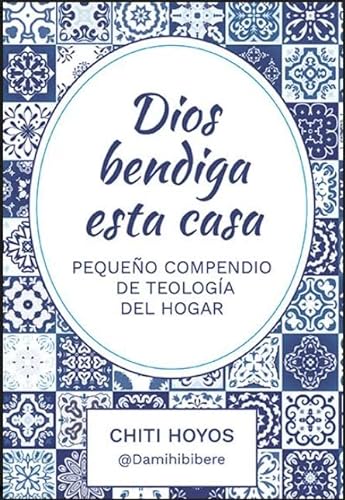 Dios bendiga esta casa: Pequeño compendio de teología del hogar