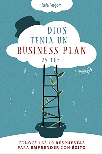 Dios tenía un business plan. ¿Y tú?: Conoce las 10 respuestas para emprender con éxito (SOCIAL MEDIA)
