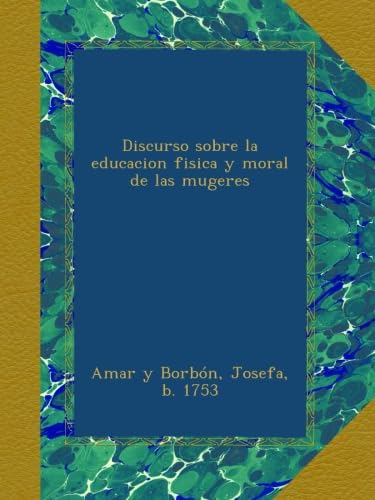 Discurso sobre la educacion fisica y moral de las mugeres