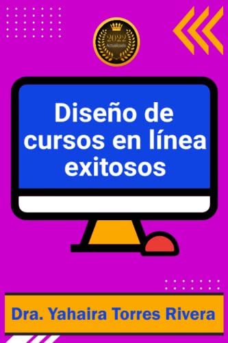 Diseño de cursos en línea exitosos: Guía sobre la estructura básica y los componentes esenciales que deben tener los cursos en línea; explicado de forma fácil y sencilla.