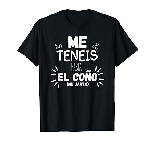 Diseño divertido. Me teneis hasta el coño, mu jarta Camiseta