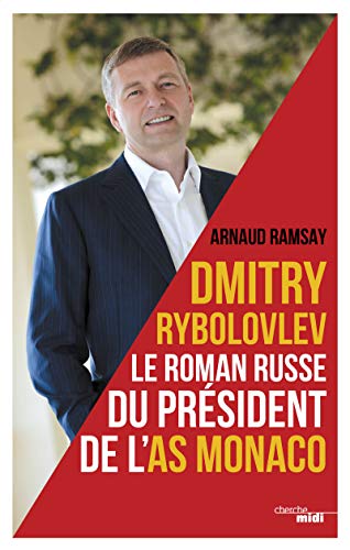 Dmitry Rybolovev: Le roman russe du président de l'AS Monaco