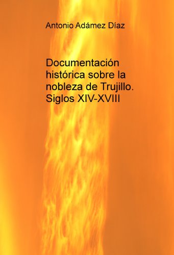 Documentación histórica sobre la nobleza de Trujillo. Siglos XIV-XVIII