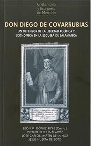 DON DIEGO DE COVARRUBIAS: Un defensor de la libertad política y económica en la Escuela de Salamanca: 16 (Cristianismo y Economía de Mercado)