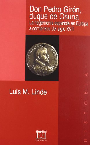 Don Pedro Girón, duque de Osuna: La hegemonía española en Europa a comienzos del siglo XVII (Ensayo)