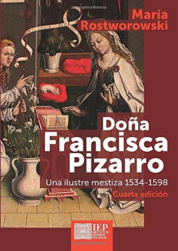 Doña Francisca Pizarro: Una ilustre mestiza 1534-1598