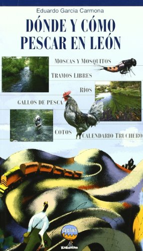 Donde Y Como Pescar En Leon: Cotos, zonas libres, moscas, mosquitos y otras historias de (GUIAS KOKONINO)