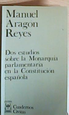 Dos estudios sobre la monarquia parlamentaria en la constitucion españ