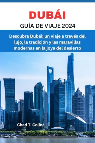 DUBÁI GUÍA DE VIAJE 2024: Descubra Dubái: un viaje a través del lujo, la tradición y las maravillas modernas en la joya del desierto