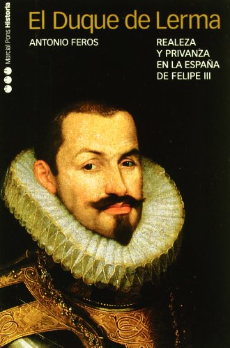 DUQUE DE LERMA, EL: Realeza y privanza en la España de Felipe III: 4 (Memorias y Biografías)