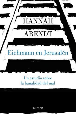 Eichmann en Jerusalén: Un estudio sobre la banalidad del mal (Ensayo)