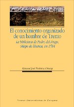 El conocimiento organizado de un hombre de Trento. La biblioteca de Pedro del Frago, obispo de Huesca, en 1584 (Humanidades)