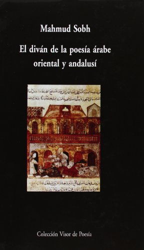 El diván de la poesía árabe oriental y andalusí: 16 (Visor de Poesía Maior)