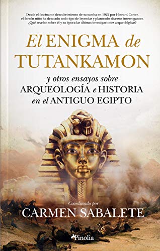 El Enigma De Tutankamón; y otros Ensayos Sobre Arqueología e Historia En El Antiguo Egipto (Pinolia)