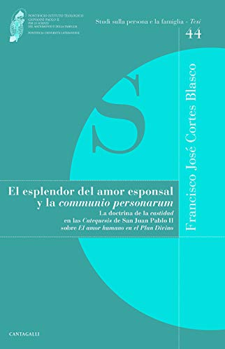 El esplendor del amor esponsal y la «comunio personarum». La doctrina de la «castidad» en las «Catequesis» de San Juan Pablo II sobre «El amor humano ... (Studi sulla persona e la famiglia. Tesi)