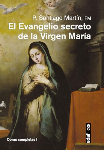 EL EVANGELIO SECRETO DE LA VIRGEN MARÍA (Obras completas del Padre Santiago)