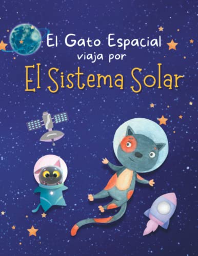 El Gato Espacial viaja por el Sistema Solar - Aprende sobre el Sol, los Planetas, Lunas y Asteroides: Libro Infantil Ilustrado sobre Astronomía para ... de 4 a 12 Años (Libros Infantiles Ilustrados)