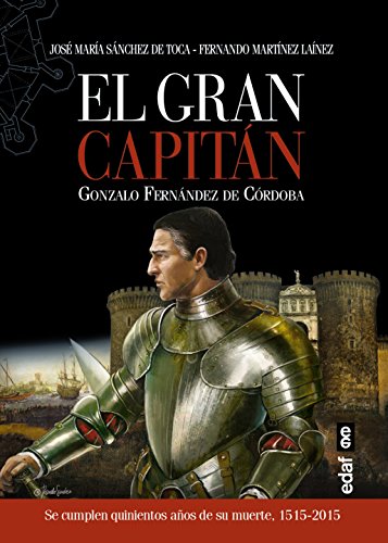 EL GRAN CAPITAN: Gonzalo Fernandez De Cordoba (1515-2015) (Crónicas de la Historia)