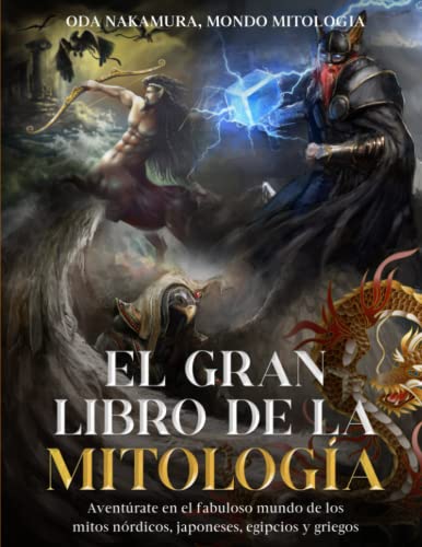 El Gran Libro de la Mitología: Aventúrate en el Fabuloso Mundo de los Mitos Nórdicos, Japoneses, Egipcios y Griegos