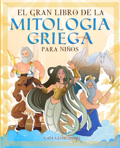 El gran libro de la mitologia griega para niños: Todo sobre los mitos y leyendas de los cuentos antiguos, dioses griegos y seres mitologicos - Con ... colorear (Historia y mitología para niños)