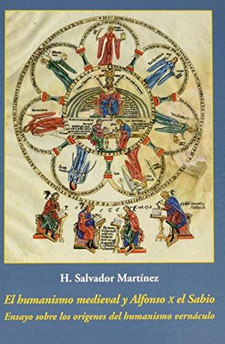 El humanismo medieval y Alfonso X el Sabio: Ensayo sobre los orígenes del humanismo vernáculo (SIN COLECCION)
