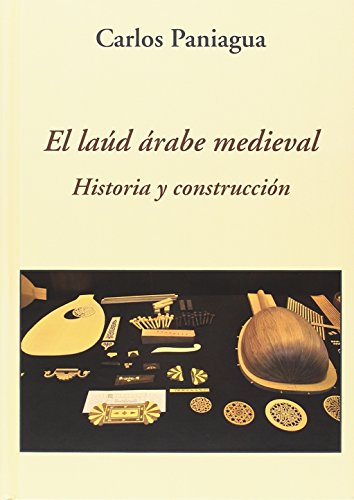 El laúd árabe medieval. Historia y construcción (SIN COLECCION)