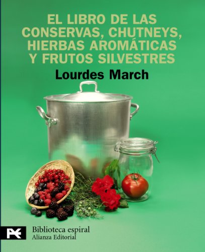 El libro de las conservas, chutneys, hierbas aromáticas y frutos silvestres (El libro de bolsillo - Biblioteca espiral)