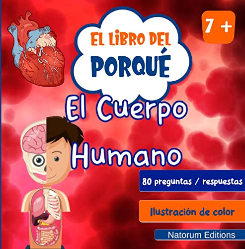 El libro de Por Qué - El Cuerpo Humano: 80 preguntas y respuestas con ilustraciones a color para niños curiosos a partir de 7 años. (El libro del Porqué)