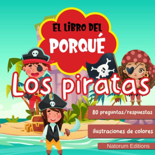 El libro del Porqué : Los piratas: 80 Preguntas y respuestas para aprender divirtiéndose | Quiz y cultura con imágenes | Para niños de 7 años en adelante