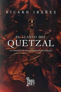 El llanto del Quetzal: La conquista de México de María de Estrada