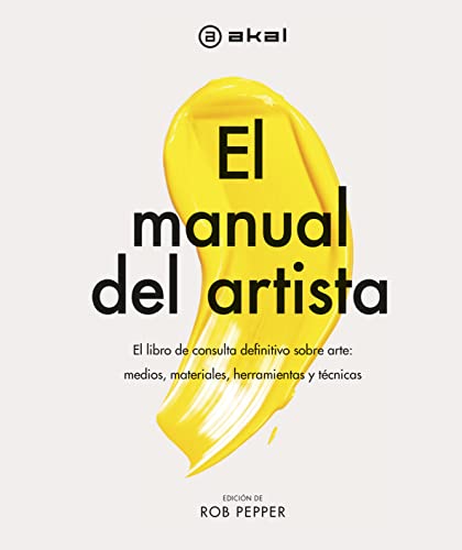 El manual del artista: El libro de consulta definitivo sobre arte: medios, materiales, herramientas y técnicas: 39 (Grandes temas)
