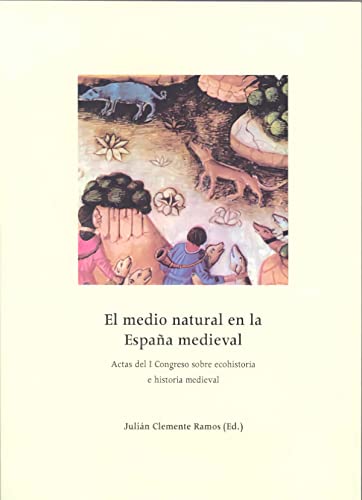 El medio natural en la España Medieval. I Congreso sobre ecohistoria e historia medieval