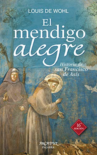 El mendigo alegre. Historia de san Francisco de Asís (Arcaduz nº 48)