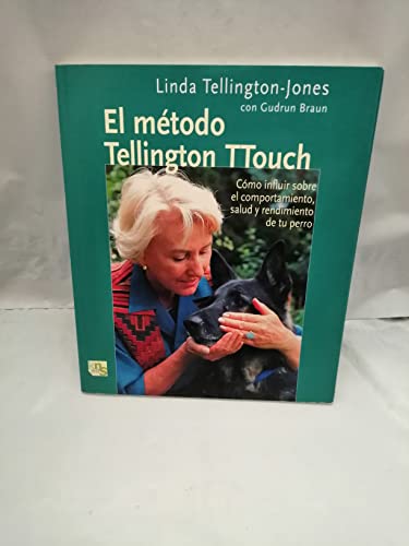 El método de Tellington TTouch: Cómo influir sobre el comportamiento, salud y rendimiento de tu perro (SIN COLECCION)