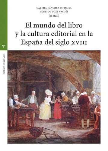 El mundo del libro y la cultura editorial en la España del siglo XVIII (Estudios históricos La Olmeda)