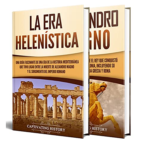 El mundo helenístico: Una guía fascinante sobre la época helenística y Alejandro Magno (Explorando la Historia Antigua)