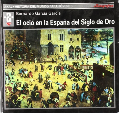 El ocio en la España del Siglo de Oro: 74 (Historia del mundo para jóvenes)