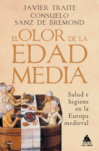 El olor de la Edad Media: Salud e higiene en la Europa medieval: 66 (ATICO HISTORIA)