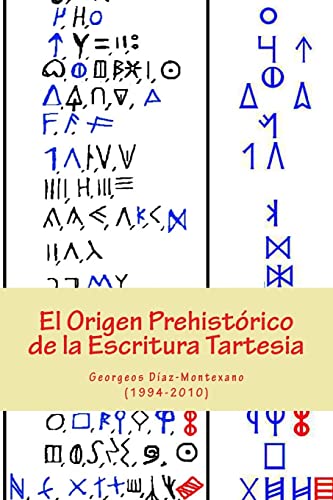 El Origen Prehistórico de la Escritura Tartesia: Ensayo epigráfico-lingüístico sobre el origen autóctono pre-fenicio de las antiguas escrituras de la península ibérica.
