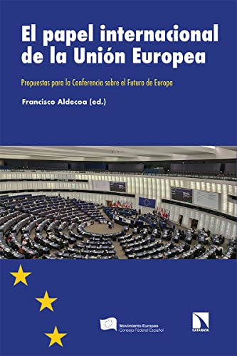 El papel internacional de la Unión Europea: Propuestas para la Conferencia sobre el Futuro de Europa: 344 (INVESTIGACION Y DEBATE)