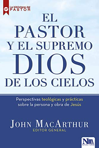 El pastor y el supremo Dios de los cielos/ High King of Heaven: Perspectivas Teologicas Y Practicas Sobre La Persona Y Obra De Jesus