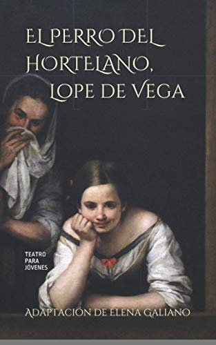 El Perro del Hortelano, de Lope de Vega: Teatro para jóvenes. Adaptación en prosa