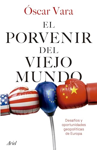 El porvenir del Viejo Mundo: Desafíos y oportunidades geopolíticas de Europa (Ariel)