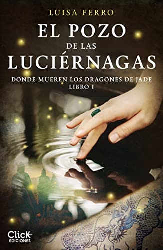 El Pozo de las Luciérnagas: Donde mueren los dragones de jade. Libro I (Novela Histórica)
