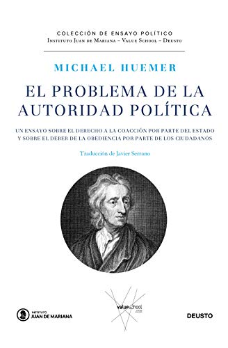 El problema de la autoridad política: Un ensayo sobre el derecho a la coacción por parte de Estado y sobre el deber de la obediencia por parte de los ciudadanos (Juan de Mariana-Value School-Deusto)