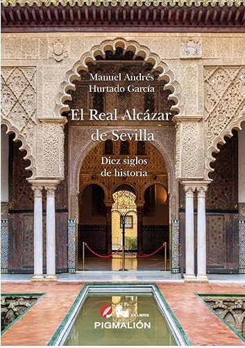 EL REAL ALCÁZAR DE SEVILLA. DIEZ SIGLOS DE HISTORIA