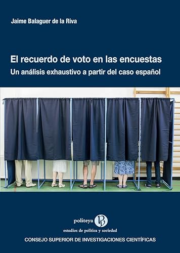 El recuerdo de voto en las encuestas : un análisis exhaustivo a partir del caso español: 40 (Politeya : Estudios de Política y Sociedad)