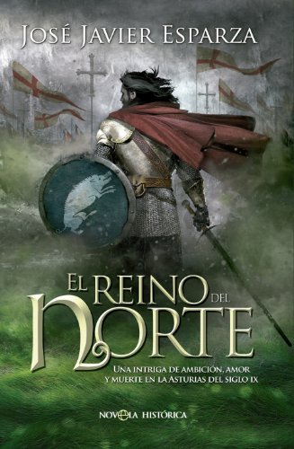 El reino del Norte: Una intriga de ambición, amor y muerte en la Asturias del siglo IX (Novela histórica)