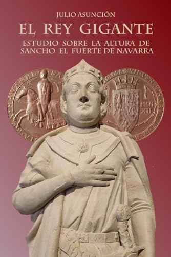 EL REY GIGANTE. Estudio sobre la altura de Sancho el Fuerte de Navarra